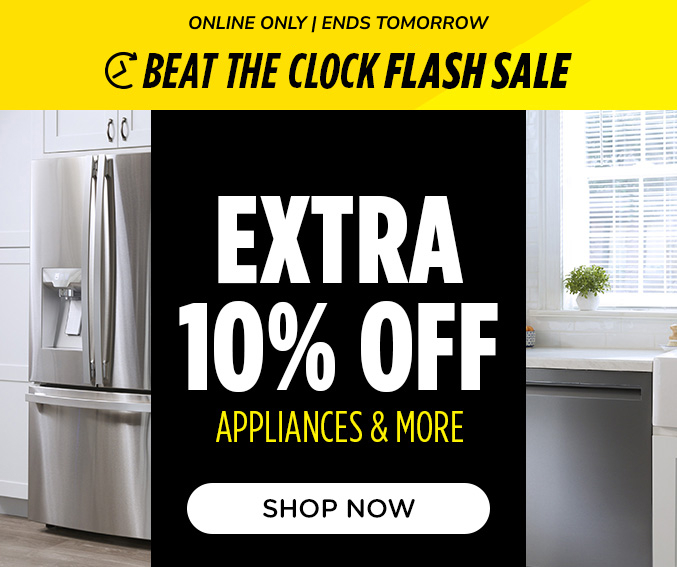 Beat the Clock Sale! Online Only - Extra 10% off Appliances and More - Ends Tomorrow